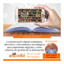 Curso en línea La preservación digital: estándares, directrices y herramientas tecnológicas para repositorios digitales y otros sistemas de gestión de la información