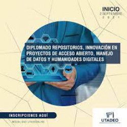 Diplomado: Repositorios, Innovación en Proyectos de Acceso Abierto, Manejo de Datos y Humanidades Digitales.